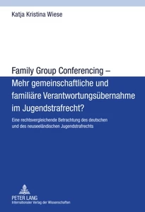 Title: Family Group Conferencing – Mehr gemeinschaftliche und familiäre Verantwortungsübernahme im Jugendstrafrecht?