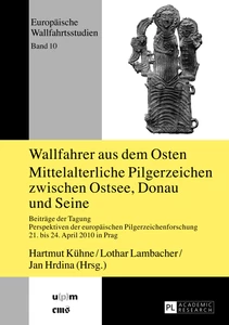 Title: Wallfahrer aus dem Osten- Mittelalterliche Pilgerzeichen zwischen Ostsee, Donau und Seine