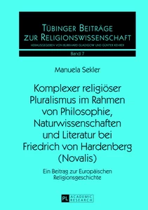 Title: Komplexer religiöser Pluralismus im Rahmen von Philosophie, Naturwissenschaften und Literatur bei Friedrich von Hardenberg (Novalis)