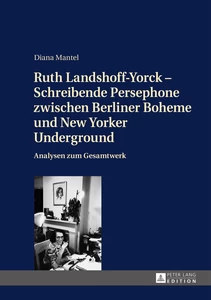 Title: Ruth Landshoff-Yorck – Schreibende Persephone zwischen Berliner Boheme und New Yorker Underground