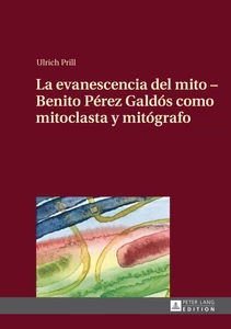 Title: La evanescencia del mito – Benito Pérez Galdós como mitoclasta y mitógrafo