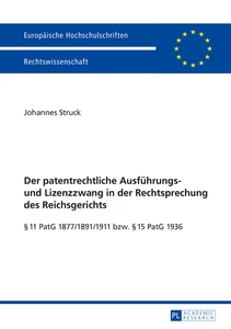 Der Patentrechtliche Ausführungs- Und Lizenzzwang In Der Rechtsprechung Des  Reichsgerichts - Peter Lang Verlag