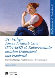 Title: Der Verleger Johann Friedrich Cotta (1764–1832) als Kulturvermittler zwischen Deutschland und Frankreich