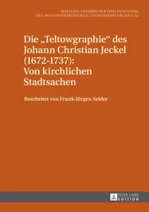 Title: Die «Teltowgraphie» des Johann Christian Jeckel (1672–1737): Von kirchlichen Stadtsachen