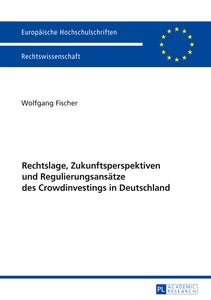 Title: Rechtslage, Zukunftsperspektiven und Regulierungsansätze des Crowdinvestings in Deutschland