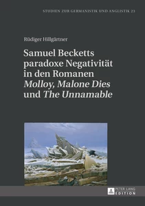 Title: Samuel Becketts paradoxe Negativität in den Romanen «Molloy», «Malone Dies» und «The Unnamable»