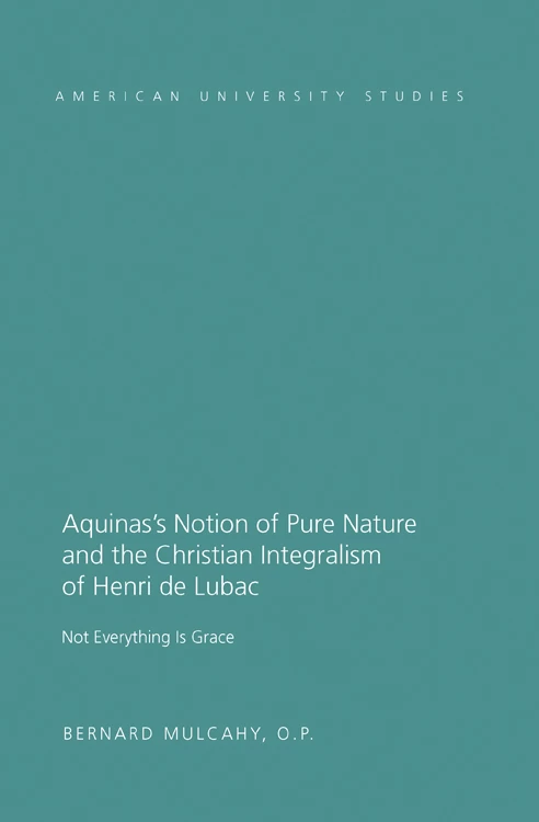 Aquinas S Notion Of Pure Nature And The Christian Integralism Of Henri De Lubac Peter Lang Verlag