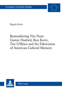 Title: Remembering Viet Nam: Gustav Hasford, Ron Kovic, Tim O’Brien and the Fabrication of American Cultural Memory