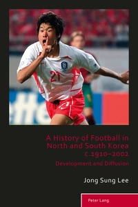 Title: A History of Football in North and South Korea c.1910–2002