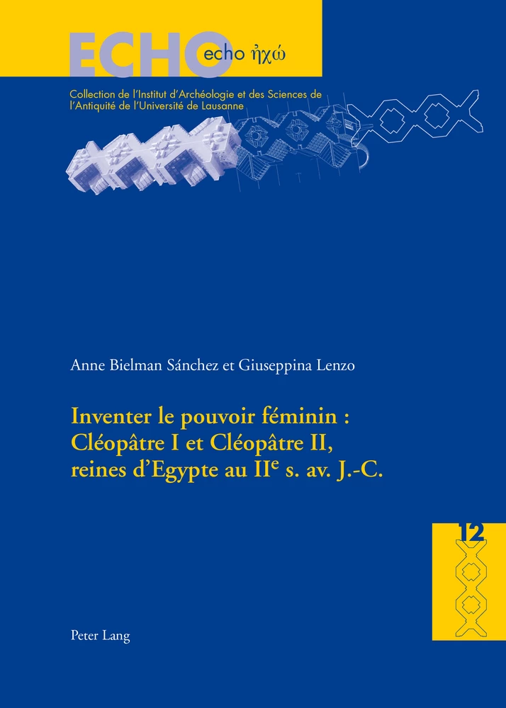 Titre: Inventer le pouvoir féminin : Cléopâtre I et Cléopâtre II, reines d’Egypte au IIe s. av. J.-C.