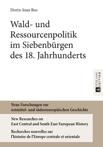 Title: Wald- und Ressourcenpolitik im Siebenbürgen des 18. Jahrhunderts
