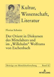 Title: Der Orient in Diskursen des Mittelalters und im «Willehalm» Wolframs von Eschenbach
