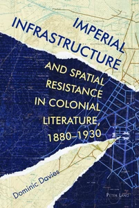 Title: Imperial Infrastructure and Spatial Resistance in Colonial Literature, 1880–1930
