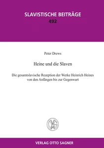 Title: Heine und die Slaven. Die gesamtslavische Rezeption der Werke Heinrich Heines von den Anfängen bis zur Gegenwart