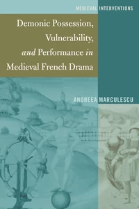 Title: Demonic Possession, Vulnerability, and Performance in Medieval French Drama