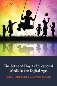 Title: The Arts and Play as Educational Media in the Digital Age