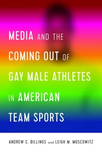 Title: Media and the Coming Out of Gay Male Athletes in American Team Sports
