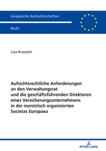 Title: Aufsichtsrechtliche Anforderungen an den Verwaltungsrat und die geschäftsführenden Direktoren eines Versicherungsunternehmens in der monistisch organisierten Societas Europaea
