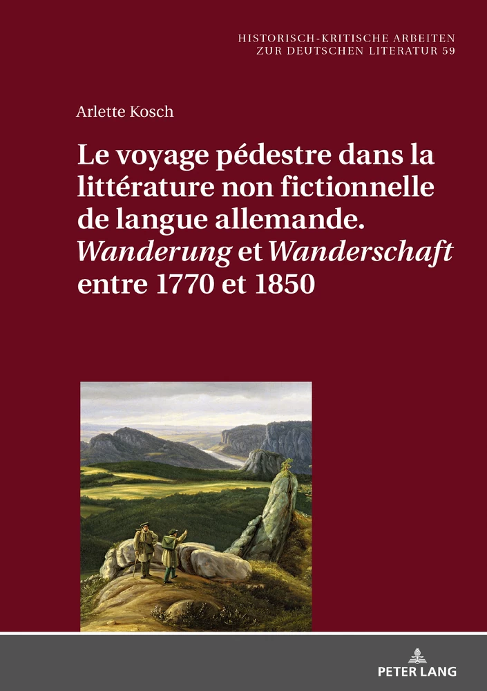 Le Voyage Pedestre Dans La Litterature Non Fictionnelle De Langue Allemande Wanderung Et Wanderschaft Entre 1770 Et 1850 Peter Lang Verlag