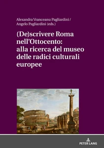 Title: (De)scrivere Roma nell'Ottocento: alla ricerca del museo delle radici culturali europee