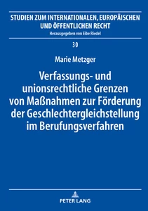 Title: Verfassungs- und unionsrechtliche Grenzen von Maßnahmen zur Förderung der Geschlechtergleichstellung im Berufungsverfahren