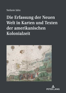 Title: Die Erfassung der Neuen Welt in Karten und Texten der amerikanischen Kolonialzeit