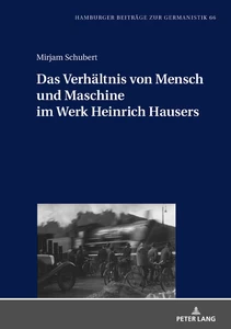 Title: Das Verhältnis von Mensch und Maschine im Werk Heinrich Hausers