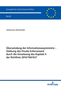 Title: Überwindung der Informationsasymmetrie – Stärkung des Private Enforcement durch die Umsetzung des Kapitels II der Richtlinie 2014/104/EU?