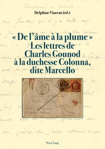 Title: « De l’âme à la plume ». Les lettres de Charles Gounod à la duchesse Colonna, dite Marcello