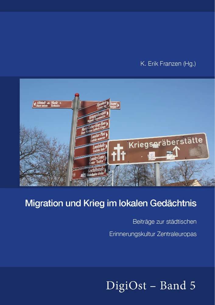 Titel: Migration und Krieg im lokalen Gedächtnis. Beiträge zur städtischen Erinnerungskultur Zentraleuropas