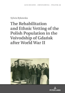 Title: The Rehabilitation and Ethnic Vetting of the Polish Population in the Voivodship of Gdańsk after World War II