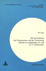 Title: Die Entwicklung des Finanzwesens und der Verwaltung Zürichs im ausgehenden 16. und im 17. Jahrhundert