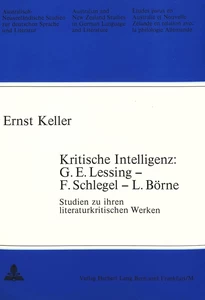 Title: Kritische Intelligenz: G.E. Lessing - F. Schlegel - L. Börne