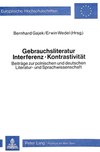 Title: Gebrauchsliteratur/Interferenz - Kontrastivität- Beiträge zur polnischen und deutschen Literatur- und Sprachwissenschaft