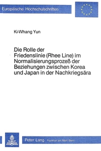 Title: Die Rolle der Friedenslinie (Rhee Line) im Normalisierungsprozess der Beziehungen zwischen Korea und Japan in der Nachkriegsära