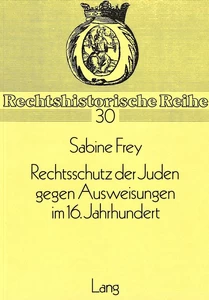 Title: Rechtsschutz der Juden gegen Ausweisungen im 16. Jahrhundert