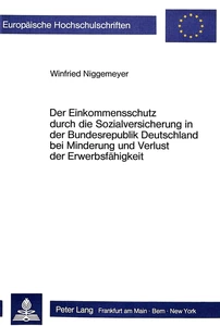 Title: Der Einkommensschutz durch die Sozialversicherung in der Bundesrepublik Deutschland bei Minderung und Verlust der Erwerbsfähigkeit