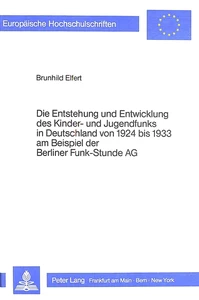 Title: Die Entstehung und Entwicklung des Kinder- und Jugendfunks in Deutschland von 1924 bis 1933 am Beispiel der Berliner Funk-Stunde AG