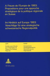 Title: A l'heure de l'Europe de 1993: Propositions pour une approche stratégique de la politique régionale en Suisse-Im Hinblick auf Europa 1993: Vorschläge für eine strategische schweizerische Regionalpolitik.