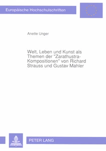 Title: Welt, Leben und Kunst als Themen der «Zarathustra-Kompositionen» von Richard Strauss und Gustav Mahler