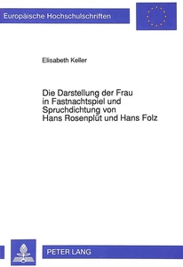 Title: Die Darstellung der Frau in Fastnachtspiel und Spruchdichtung von Hans Rosenplüt und Hans Folz