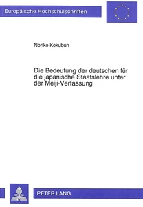 Title: Die Bedeutung der deutschen für die japanische Staatslehre unter der Meiji-Verfassung