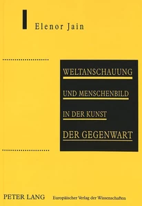 Title: Weltanschauung und Menschenbild in der Kunst der Gegenwart