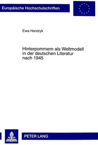Title: Hinterpommern als Weltmodell in der deutschen Literatur nach 1945