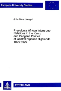 Title: Precolonial African Intergroup Relations in Kauru and Pengana Polities of Central Nigerian Highlands 1800-1900