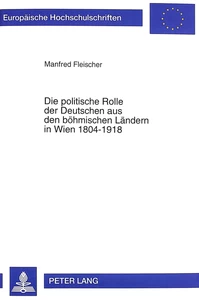 Title: Die politische Rolle der Deutschen aus den böhmischen Ländern in Wien 1804-1918