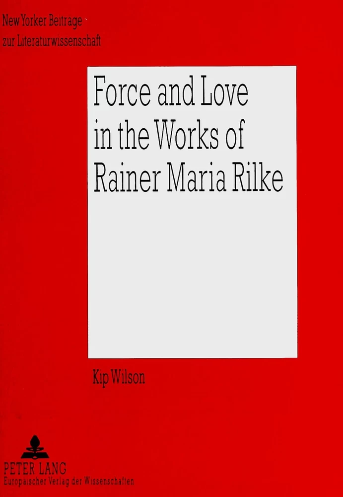 Title: Force and Love in the Works of Rainer Maria Rilke