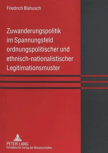 Title: Zuwanderungspolitik im Spannungsfeld ordnungspolitischer und ethnisch-nationalistischer Legitimationsmuster