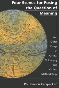 Title: Four Scenes for Posing the Question of Meaning and Other Essays in Critical Philosophy and Critical Methodology