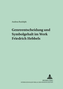 Title: Genreentscheidung und Symbolgehalt im Werk Friedrich Hebbels